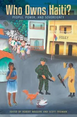 Who Owns Haiti?: People, Power, and Sovereignty (Oameni, putere și suveranitate) - Who Owns Haiti?: People, Power, and Sovereignty