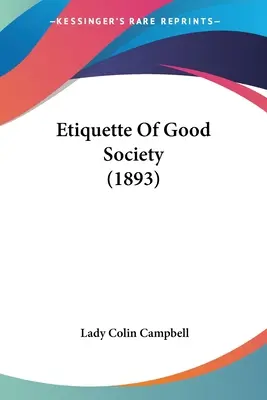 Eticheta bunei societăți (1893) - Etiquette Of Good Society (1893)