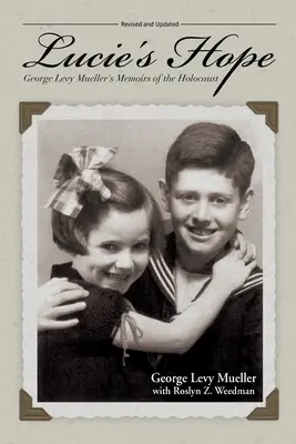 Speranța lui Lucie: Memoriile lui George Levy Mueller despre Holocaust - Lucie's Hope: George Levy Mueller's Memoirs of the Holocaust