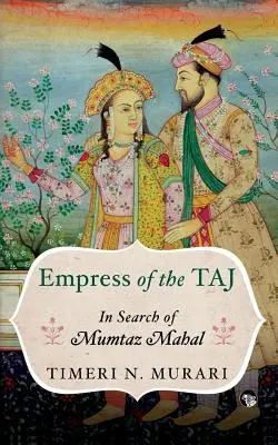 Împărăteasa din Taj: În căutarea lui Mumtaz Mahal - Empress of the Taj: In Search of Mumtaz Mahal