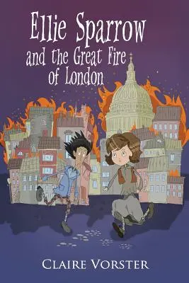 Ellie Sparrow și marele incendiu din Londra: O poveste de aventură incitantă pentru fetele de 9-12 ani - Ellie Sparrow and the Great Fire of London: Sizzling adventure story for girls ages 9-12