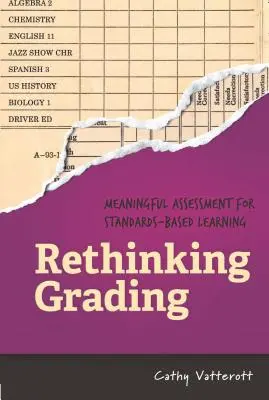 Rethinking Grading: Meaningful Assessment for Standards-Based Learning (Evaluarea semnificativă pentru învățarea bazată pe standarde) - Rethinking Grading: Meaningful Assessment for Standards-Based Learning