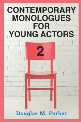 Contemporary Monologues for Young Actors 2: 54 de monologuri de înaltă calitate pentru copii și adolescenți - Contemporary Monologues for Young Actors 2: 54 High-Quality Monologues for Kids & Teens