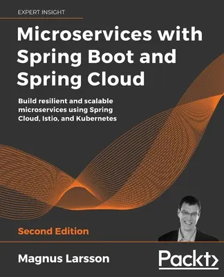 Microservicii cu Spring Boot și Spring Cloud - Ediția a doua: Construiți microservicii reziliente și scalabile utilizând Spring Cloud, Istio și Kubernetes - Microservices with Spring Boot and Spring Cloud - Second Edition: Build resilient and scalable microservices using Spring Cloud, Istio, and Kubernetes