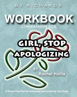 Workbook Companion For Girl Stop Apologizing by Rachel Hollis: A Shame-Free Plan for Embracing and Achieving Your Goals