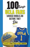 100 de lucruri pe care fanii UCLA ar trebui să le știe și să le facă înainte să moară - 100 Things UCLA Fans Should Know & Do Before They Die