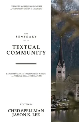 Seminarul ca o comunitate textuală: Explorarea viziunii lui John Sailhamer pentru educația teologică - The Seminary as a Textual Community: Exploring John Sailhamer's Vision for Theological Education