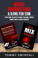 Producție muzicală și DJing pentru EDM: Tot ce trebuie să știți pentru a deveni un DJ și producător muzical EDM de renume mondial (pachet de două cărți) - Music Production & DJing for EDM: Everything You Need To Know To Become A World Famous EDM DJ & Music Producer (Two Book Bundle)