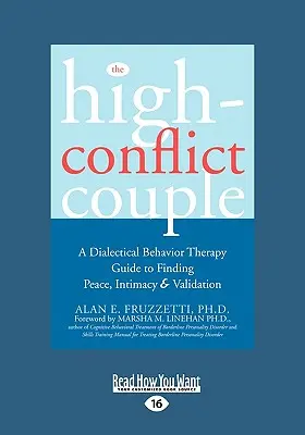 Cuplul puternic conflictual: Dialectical Behavior Therapy Guide to Finding Peace, Intimacy (Easyread Large Edition) - The High-Conflict Couple: Dialectical Behavior Therapy Guide to Finding Peace, Intimacy (Easyread Large Edition)