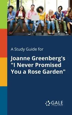 A Study Guide for I Never Promised You a Rose Garden de Joanne Greenberg - A Study Guide for Joanne Greenberg's I Never Promised You a Rose Garden