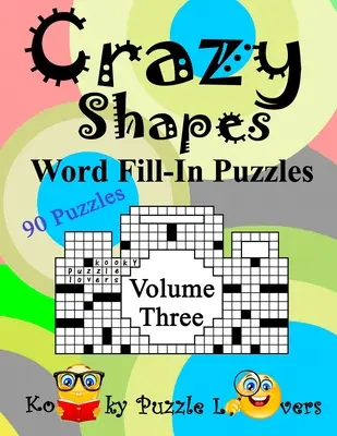 Puzzle-uri de completat cuvinte cu forme nebunești, volumul 3: 90 de puzzle-uri - Crazy Shapes Word Fill-In Puzzles, Volume 3: 90 Puzzles