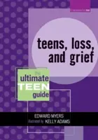 Teens, Loss, and Grief: Ghidul final pentru adolescenți - Teens, Loss, and Grief: The Ultimate Teen Guide