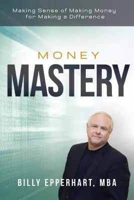 Money Mastery: A face sens din a face bani pentru a face o diferență - Money Mastery: Making Sense of Making Money for Making a Difference