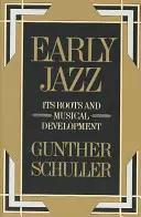 Jazzul timpuriu: rădăcinile și dezvoltarea sa muzicală - Early Jazz: Its Roots and Musical Development