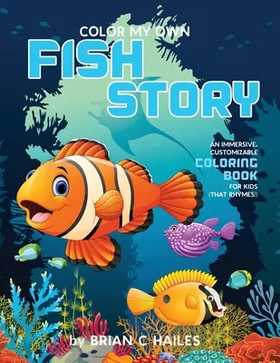 Colorează-mi propria poveste cu pești: O carte de colorat imersivă și personalizabilă pentru copii (That Rhymes!) - Color My Own Fish Story: An Immersive, Customizable Coloring Book for Kids (That Rhymes!)