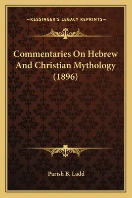 Comentarii despre mitologia ebraică și creștină (1896) - Commentaries On Hebrew And Christian Mythology (1896)