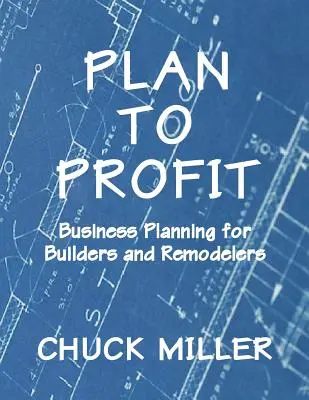 Plan to Profit: Planificarea afacerilor pentru constructori și remodelatori - Plan to Profit: Business Planning for Builders and Remodelers