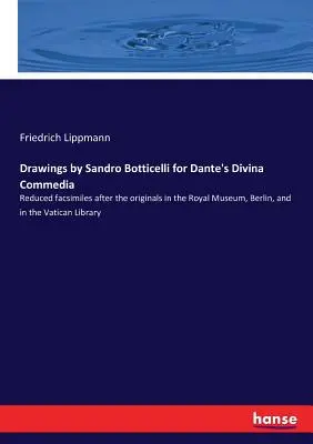 Desene realizate de Sandro Botticelli pentru Divina Commedia a lui Dante: Facsimile reduse după originalele din Muzeul Regal din Berlin și din Biblioteca Vaticanului - Drawings by Sandro Botticelli for Dante's Divina Commedia: Reduced facsimiles after the originals in the Royal Museum, Berlin, and in the Vatican Libr