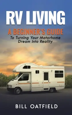Viața în RV: Ghidul unui începător pentru a vă transforma visul de a avea o rulotă în realitate - RV Living: A Beginner's Guide To Turning Your Motorhome Dream Into Reality