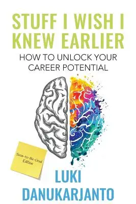 Lucruri pe care aș fi vrut să le știu mai devreme: Cum să-ți deblochezi potențialul carierei - Stuff I Wish I Knew Earlier: How to Unlock Your Career Potential