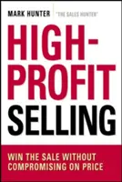 Vânzarea cu profit ridicat: Câștigați vânzarea fără a face compromisuri asupra prețului - High-Profit Selling: Win the Sale Without Compromising on Price