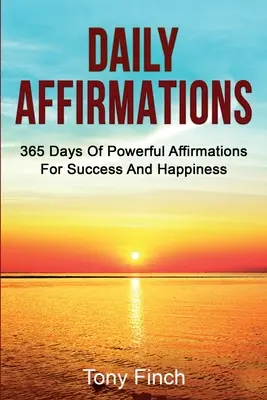 Afirmații zilnice: 365 de zile de afirmații puternice pentru succes și fericire - Daily Affirmations: 365 days of powerful affirmations for success and happiness