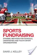 Strângerea de fonduri pentru sport: Metode dinamice pentru școli, universități și organizații sportive de tineret - Sports Fundraising: Dynamic Methods for Schools, Universities and Youth Sport Organizations