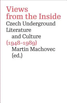 Vederi din interior: Literatura și cultura clandestină cehă (1948-1989) - Views from the Inside: Czech Underground Literature and Culture (1948-1989)