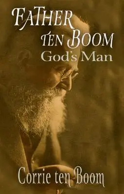 Părintele ten Boom, omul lui Dumnezeu - Father ten Boom, God's Man