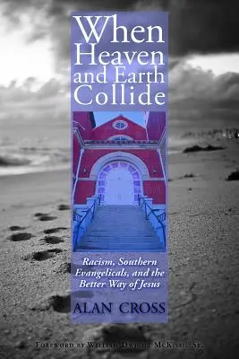 Când cerul și pământul se ciocnesc: Rasismul, evanghelicii din sud și calea mai bună a lui Iisus - When Heaven and Earth Collide: Racism, Southern Evangelicals, and the Better Way of Jesus