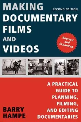 Realizarea de filme și videoclipuri documentare: Un ghid practic pentru planificarea, filmarea și editarea documentarelor - Making Documentary Films and Videos: A Practical Guide to Planning, Filming, and Editing Documentaries