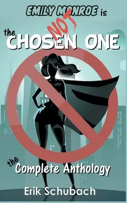 Emily Monroe NU este cea aleasă: Antologia completă - Emily Monroe is NOT the Chosen One: The Complete Anthology
