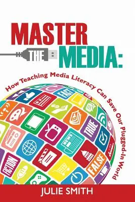 Master the Media: Cum predarea competenței mediatice poate salva lumea noastră conectată - Master the Media: How Teaching Media Literacy Can Save Our Plugged-in World