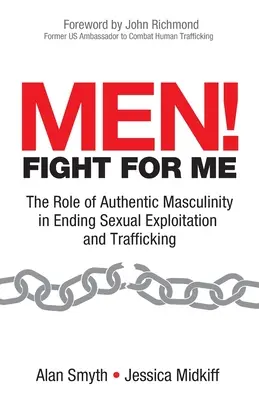 Bărbați! Luptați pentru mine: Rolul masculinității autentice în încetarea exploatării sexuale și a traficului de persoane - Men! Fight for Me: The Role of Authentic Masculinity in Ending Sexual Exploitation and Trafficking