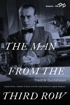 Omul din rândul al treilea: Hasse Ekman, cinematografia suedeză și umbra lungă a lui Ingmar Bergman - The Man from the Third Row: Hasse Ekman, Swedish Cinema and the Long Shadow of Ingmar Bergman