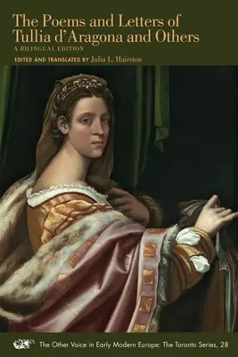 Poezii și scrisori de Tullia d'Aragona și alții, 28: O ediție bilingvă - The Poems and Letters of Tullia d'Aragona and Others, 28: A Bilingual Edition