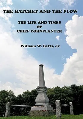 The Hatchet and the Plow: Viața și vremurile lui Chief Cornplanter - The Hatchet and the Plow: The Life and Times of Chief Cornplanter