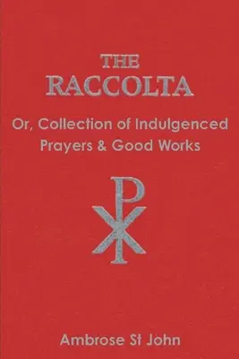 The Raccolta: Sau colecție de rugăciuni indulgențate și lucrări bune - The Raccolta: Or Collection of Indulgenced Prayers & Good Works