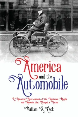 America și automobilul: O prezentare istorică a mecanicilor, mogulilor și momentelor care au schimbat o națiune - America and the Automobile: A Historical Entertainment of the Mechanics, Moguls, and Moments that Changed a Nation