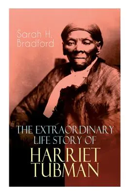 Extraordinara poveste de viață a lui Harriet Tubman: Femeia Moise care a condus sute de sclavi spre libertate în calitate de conducător pe calea ferată subterană (2 - The Extraordinary Life Story of Harriet Tubman: The Female Moses Who Led Hundreds of Slaves to Freedom as the Conductor on the Underground Railroad (2