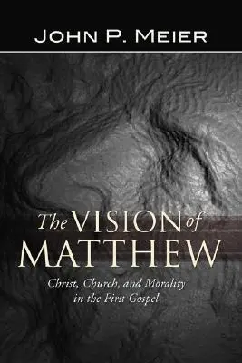 Viziunea lui Matei: Hristos, Biserica și moralitatea în prima Evanghelie - The Vision of Matthew: Christ, Church, and Morality in the First Gospel