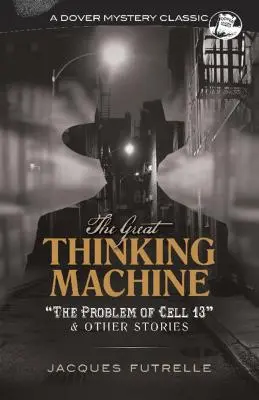 Marea mașină de gândit: Problema celulei 13 și alte povestiri - The Great Thinking Machine: The Problem of Cell 13 and Other Stories