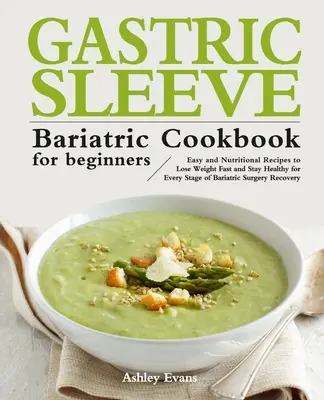 Cartea de bucate bariatrice Gastric Sleeve pentru începători - The Gastric Sleeve Bariatric Cookbook for Beginners