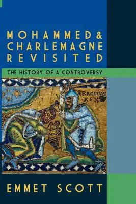 Mohammed & Charlemagne Revisited: Istoria unei controverse - Mohammed & Charlemagne Revisited: The History of a Controversy