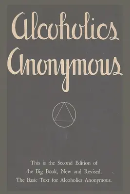 Alcoolicii Anonimi: A doua ediție a Cărții Mari, nouă și revizuită. Textul de bază pentru Alcoolicii Anonimi - Alcoholics Anonymous: Second Edition of the Big Book, New and Revised. The Basic Text for Alcoholics Anonymous