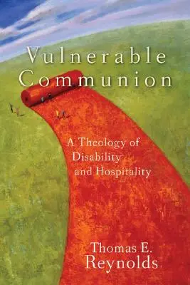 Comuniune vulnerabilă: O teologie a dizabilității și a ospitalității - Vulnerable Communion: A Theology of Disability and Hospitality