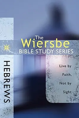 Evrei: Trăiește prin credință, nu prin vedere - Hebrews: Live by Faith, Not by Sight