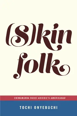 (S)Kinfolk: Americanah de Chimamanda Ngozi Adichie (...Afterwords) - (S)Kinfolk: Chimamanda Ngozi Adichie's Americanah (...Afterwords)