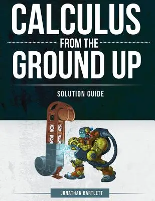 Ghid de soluții pentru Calculus from the Ground Up - Calculus from the Ground Up Solution Guide