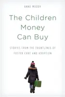 The Children Money Can Buy: Stories from the Frontlines of Foster Care and Adoption (Povești din prima linie a îngrijirii și adopției) - The Children Money Can Buy: Stories from the Frontlines of Foster Care and Adoption